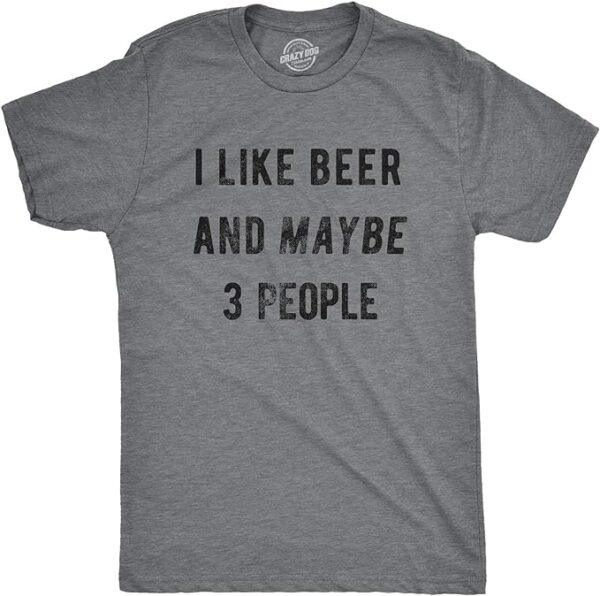 i like beer and maybe 3 people